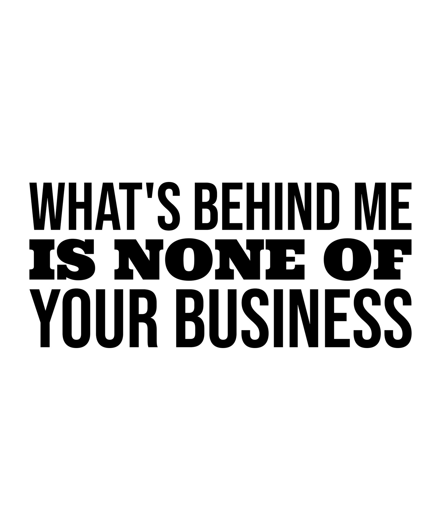 What's Behind Me Is None Of Your Business shirt